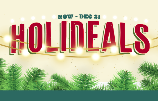 Holideals Now Through December 31 Click to Start Exploring Offers